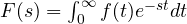 F(s) = \int_0^\infty f(t)e^{-st}dt