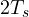 2T_s