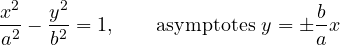 \[ \frac{x^2}{a^2} - \frac{y^2}{b^2} = 1,\qquad \text{asymptotes } y = \pm\frac ba x \]