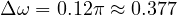 \Delta\omega = 0.12\pi \approx 0.377