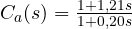 C_a(s) = \frac{1 + 1{,}21s}{1 + 0{,}20s}