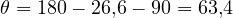 \theta = 180&deg; - 26{,}6&deg; - 90&deg; = 63{,}4&deg;