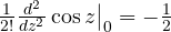 \frac{1}{2!}\frac{d^2}{dz^2}\cos z\big|_0 = -\frac12