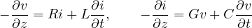 \[ -\frac{\partial v}{\partial z} = Ri + L\frac{\partial i}{\partial t},\qquad -\frac{\partial i}{\partial z} = Gv + C\frac{\partial v}{\partial t} \]