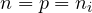 n = p = n_i