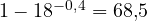 1 - 18^{-0{,}4} = 68{,}5