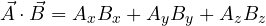 \[ \vec A\cdot\vec B = A_x B_x + A_y B_y + A_z B_z \]