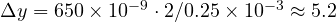 \Delta y = 650\times 10^{-9}\cdot 2/0.25\times 10^{-3} \approx 5.2