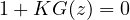1 + KG(z) = 0
