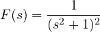 F(s) = \dfrac{1}{(s^2 + 1)^2}