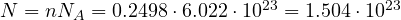 N = nN_A = 0.2498\cdot 6.022\cdot 10^{23} = 1.504\cdot 10^{23}
