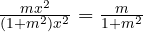 \frac{m x^2}{(1 + m^2)x^2} = \frac{m}{1 + m^2}