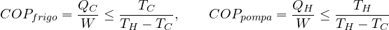 \[ COP_{frigo} = \frac{Q_C}{W} \le \frac{T_C}{T_H - T_C},\qquad COP_{pompa} = \frac{Q_H}{W} \le \frac{T_H}{T_H - T_C} \]