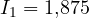 I_1 = 1{,}875