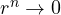 r^{n} \to 0