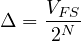 \[ \Delta = \frac{V_{FS}}{2^N} \]
