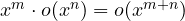 x^m\cdot o(x^n) = o(x^{m+n})