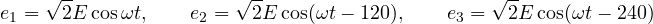 \[ e_1 = \sqrt2 E\cos\omega t,\qquad e_2 = \sqrt2 E\cos(\omega t - 120&deg;),\qquad e_3 = \sqrt2 E\cos(\omega t - 240&deg;) \]