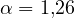 \alpha = 1{,}26