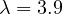 \lambda = 3.9