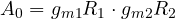 \[ A_0 = g_{m1}R_1\cdot g_{m2}R_2 \]