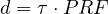 d = \tau\cdot PRF