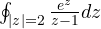 \oint_{|z| = 2}\frac{e^z}{z - 1}dz