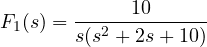 F_1(s) = \dfrac{10}{s(s^2 + 2s + 10)}