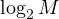 \log_2 M
