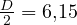 \frac{D}{2} = 6{,}15