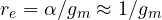 r_e = \alpha/g_m \approx 1/g_m