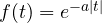 f(t) = e^{-a|t|}