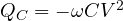 Q_C = -\omega CV^2