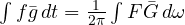 \int f\bar g\,dt = \frac{1}{2\pi}\int F\bar G\,d\omega