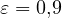 \varepsilon = 0{,}9