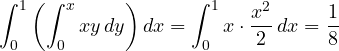 \[ \int_0^1\left(\int_0^x xy\,dy\right)dx = \int_0^1 x\cdot\frac{x^2}{2}\,dx = \frac18 \]