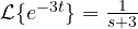 \mathcal L\{e^{-3t}\} = \frac{1}{s + 3}
