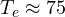 T_e \approx 75