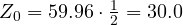 Z_0 = 59.96\cdot\frac{1}{2} = 30.0