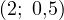 (2;\ 0{,}5)