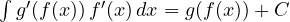 \int g'(f(x))\,f'(x)\,dx = g(f(x)) + C