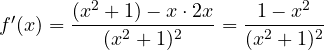 f'(x) = \dfrac{(x^2 + 1) - x\cdot 2x}{(x^2 + 1)^2} = \dfrac{1 - x^2}{(x^2 + 1)^2}