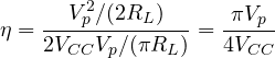 \[ \eta = \frac{V_p^2/(2R_L)}{2V_{CC}V_p/(\pi R_L)} = \frac{\pi V_p}{4V_{CC}} \]