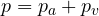 p = p_a + p_v