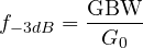 \[ f_{-3dB} = \frac{\text{GBW}}{G_0} \]