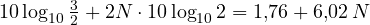 10\log_{10}\frac32 + 2N\cdot 10\log_{10}2 = 1{,}76 + 6{,}02\,N