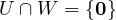 U\cap W = \{\mathbf 0\}