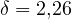 \delta = 2{,}26