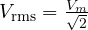 V_{\text{rms}} = \frac{V_m}{\sqrt 2}