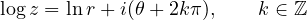 \[ \log z = \ln r + i(\theta + 2k\pi),\qquad k\in\mathbb Z \]